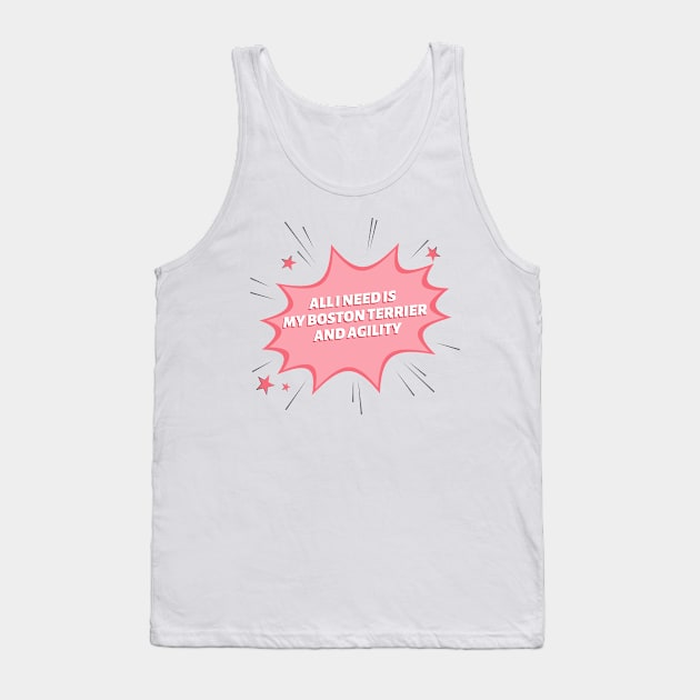 All I need is my Boston Terrier and some agility Tank Top by pascaleagility